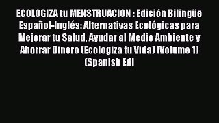 [Read book] ECOLOGIZA tu MENSTRUACION : Edición Bilingüe Español-Inglés: Alternativas Ecológicas