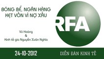 [24-10-2012] RFA: Diễn đàn Kinh tế - KTG Nguyễn Xuân Nghĩa - Bóng Bể, Ngân Hàng Kẹt Vốn Vì Nợ Xấu