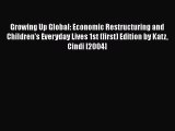 [Read book] Growing Up Global: Economic Restructuring and Children's Everyday Lives 1st (first)