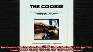 FREE PDF  The Cookie One Luscious Real Food Chocolate Cookie Recipe That Doubles As A Chewy Brownie READ ONLINE