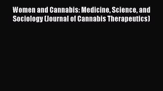 [Read book] Women and Cannabis: Medicine Science and Sociology (Journal of Cannabis Therapeutics)