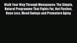 [Read book] Walk Your Way Through Menopause: The Simple Natural Programme That Fights Fat Hot