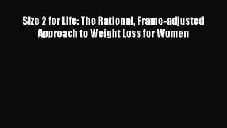 [Read book] Size 2 for Life: The Rational Frame-adjusted Approach to Weight Loss for Women