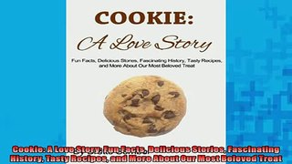 READ book  Cookie A Love Story Fun Facts Delicious Stories Fascinating History Tasty Recipes and  DOWNLOAD ONLINE