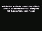 [Read book] Outliving Your Ovaries: An Endocrinologist Weighs The Risks And Rewards of Treating