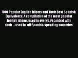 [Read book] 500 Popular English Idioms and Their Best Spanish Equivalents: A compilation of