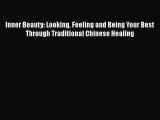 [Read book] Inner Beauty: Looking Feeling and Being Your Best Through Traditional Chinese Healing