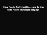 [Read book] Fit and Female: The Perfect Fitness and Nutrition Game Plan for Your Unique Body