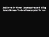 [Read book] And Here's the Kicker: Conversations with 21 Top Humor Writers--The New Unexpurgated