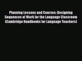 PDF Planning Lessons and Courses: Designing Sequences of Work for the Language Classroom (Cambridge