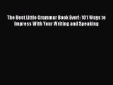 [Read book] The Best Little Grammar Book Ever!: 101 Ways to Impress With Your Writing and Speaking