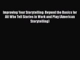[Read book] Improving Your Storytelling: Beyond the Basics for All Who Tell Stories in Work
