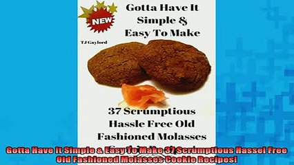 FREE PDF  Gotta Have It Simple  Easy To Make 37 Scrumptious Hassel Free Old Fashioned Molasses READ ONLINE