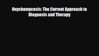 [PDF] Onychomycosis: The Current Approach to Diagnosis and Therapy Download Full Ebook