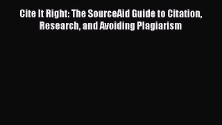 [Read book] Cite It Right: The SourceAid Guide to Citation Research and Avoiding Plagiarism