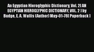[Read book] An Egyptian Hieroglyphic Dictionary Vol. 2[ AN EGYPTIAN HIEROGLYPHIC DICTIONARY