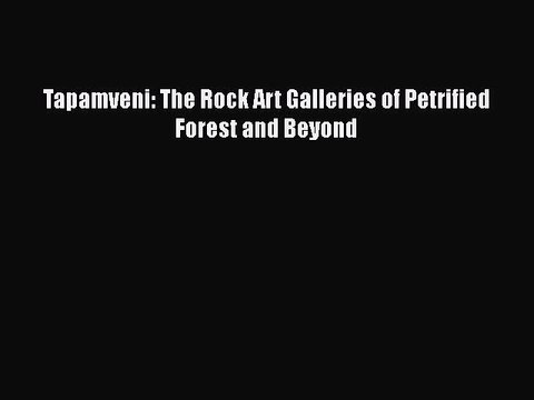 Ebook Tapamveni: The Rock Art Galleries of Petrified Forest and Beyond Download Online