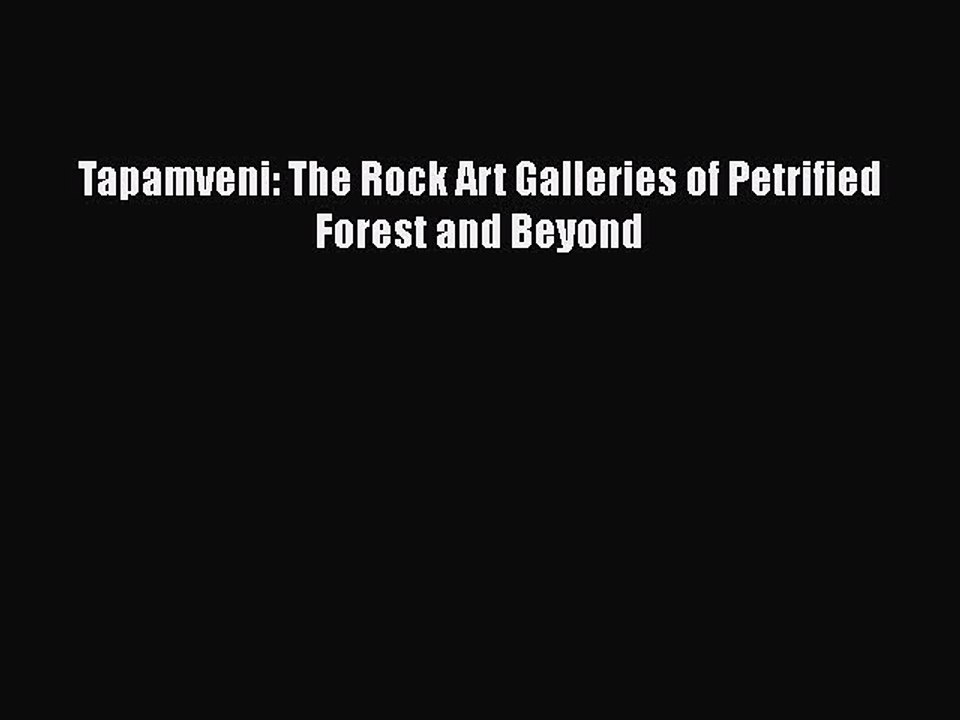 Ebook Tapamveni: The Rock Art Galleries of Petrified Forest and Beyond Download Online