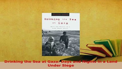 Download  Drinking the Sea at Gaza Days and Nights in a Land Under Siege Download Full Ebook
