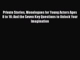 Read Private Stories Monologues for Young Actors Ages 8 to 16: And the Seven Key Questions