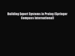 [Read PDF] Building Expert Systems in Prolog (Springer Compass International) Ebook Online