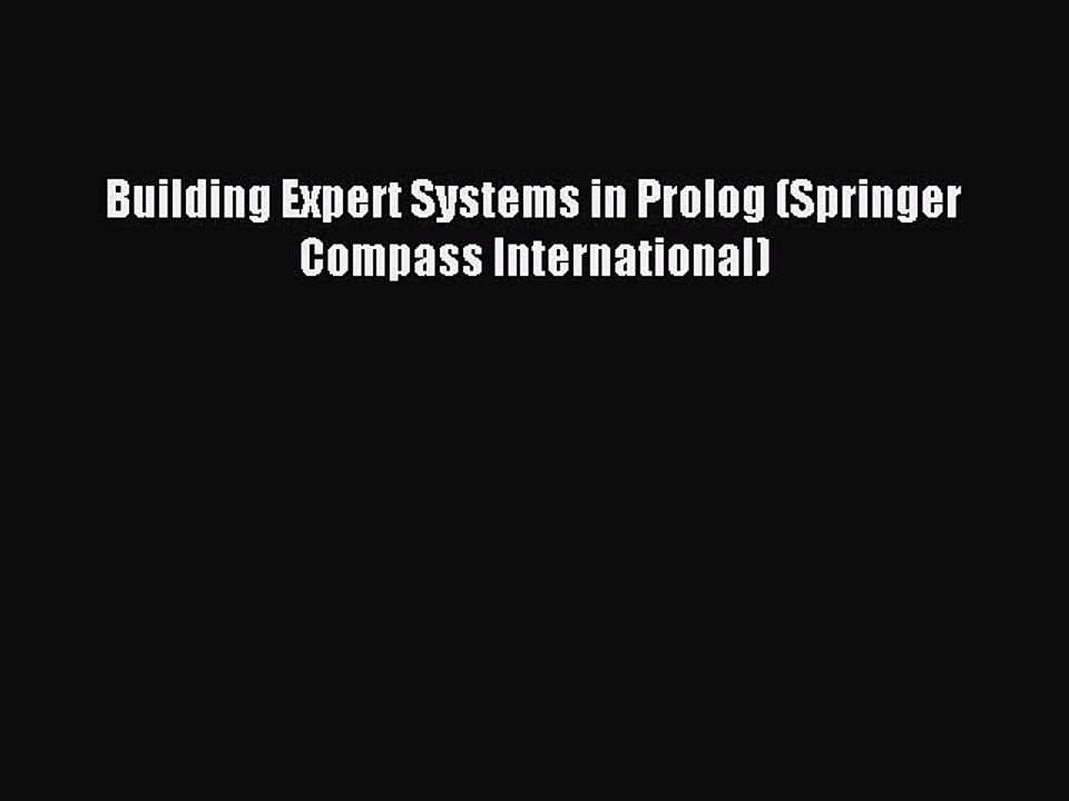 [Read PDF] Building Expert Systems in Prolog (Springer Compass International) Ebook Online