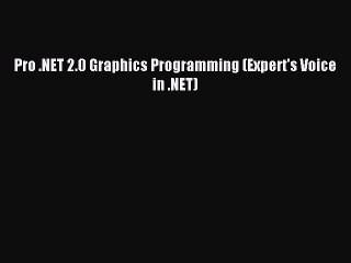 [Read PDF] Pro .NET 2.0 Graphics Programming (Expert's Voice in .NET) Download Online