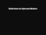 [Read book] Reflections for Expectant Mothers [Download] Online