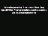 [Read PDF] Python Programming Professional Made Easy: Expert Python Programming Language Success