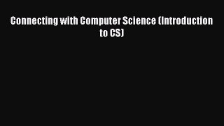 [Read PDF] Connecting with Computer Science (Introduction to CS) Download Online
