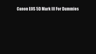 [Read PDF] Canon EOS 5D Mark III For Dummies Download Free