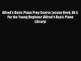 [Read PDF] Alfred's Basic Piano Prep Course Lesson Book Bk E: For the Young Beginner (Alfred's