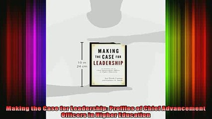 Read  Making the Case for Leadership Profiles of Chief Advancement Officers in Higher Education  Full EBook