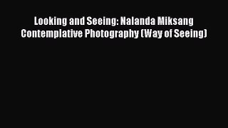 Book Looking and Seeing: Nalanda Miksang Contemplative Photography (Way of Seeing) Download