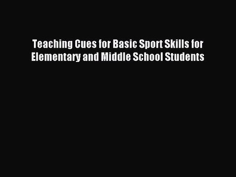 [Read PDF] Teaching Cues for Basic Sport Skills for Elementary and Middle School Students Ebook