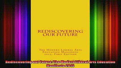 Read  Rediscovering our Future The Modern Liberal Arts Education Manifesto 2015  Full EBook