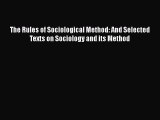 PDF The Rules of Sociological Method: And Selected Texts on Sociology and its Method Free Books