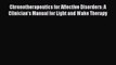 [PDF] Chronotherapeutics for Affective Disorders: A Clinician's Manual for Light and Wake Therapy
