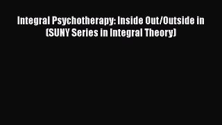 [PDF] Integral Psychotherapy: Inside Out/Outside in (SUNY Series in Integral Theory) [Download]