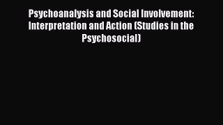 [PDF] Psychoanalysis and Social Involvement: Interpretation and Action (Studies in the Psychosocial)