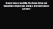 Read Breast Cancer and Me: The Hope-filled and Sometimes Humerous Story of a Breast Cancer