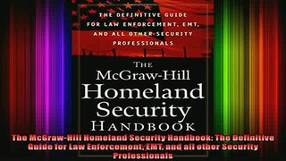 Read  The McGrawHill Homeland Security Handbook The Definitive Guide for Law Enforcement EMT  Full EBook