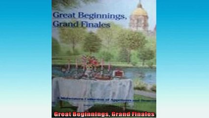 Free PDF Downlaod  Great Beginnings Grand Finales READ ONLINE