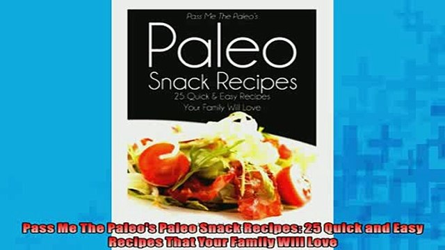 READ book Pass Me The Paleos Paleo Snack Recipes 25 Quick and Easy Recipes That Your Family Will BOOK ONLINE
