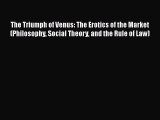 PDF The Triumph of Venus: The Erotics of the Market (Philosophy Social Theory and the Rule