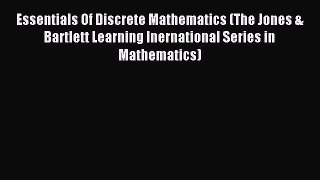 Read Essentials Of Discrete Mathematics (The Jones & Bartlett Learning Inernational Series