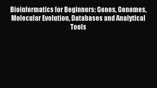 Read Bioinformatics for Beginners: Genes Genomes Molecular Evolution Databases and Analytical