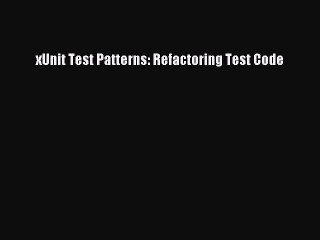 Download xUnit Test Patterns: Refactoring Test Code PDF Online