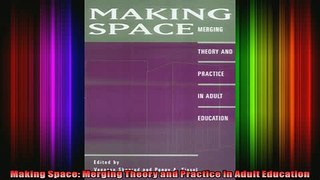 Read  Making Space Merging Theory and Practice in Adult Education  Full EBook