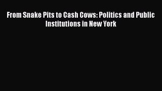 [PDF] From Snake Pits to Cash Cows: Politics and Public Institutions in New York [Read] Full